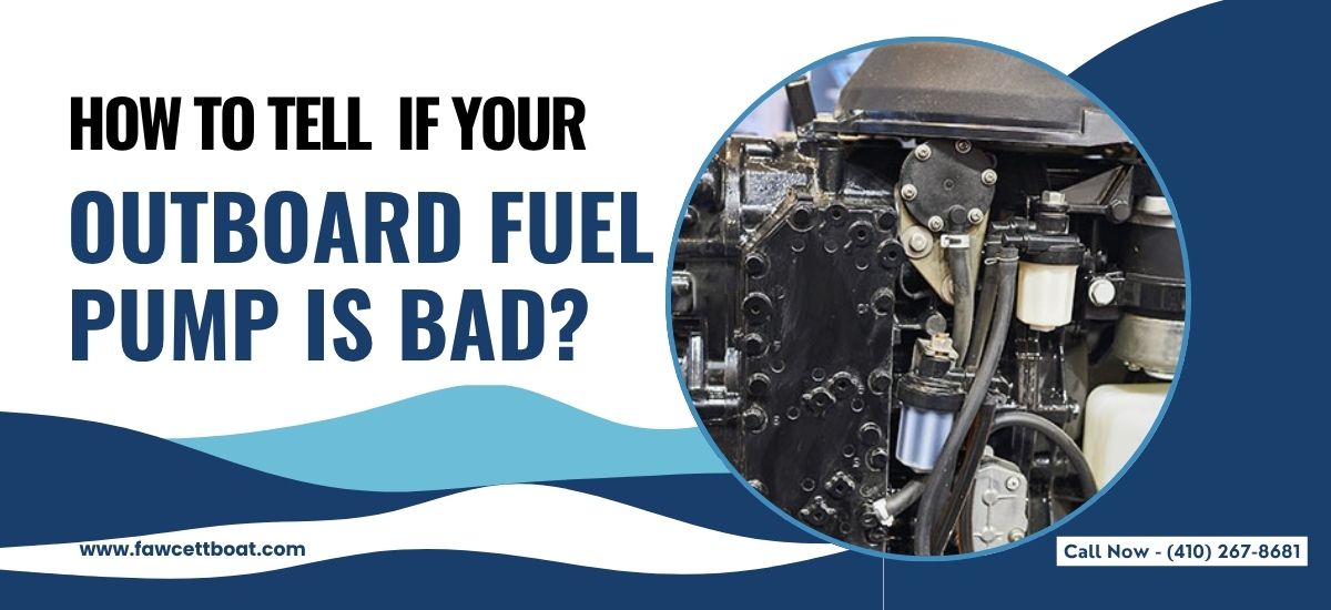 How to Tell if Your Outboard Fuel Pump is Bad?