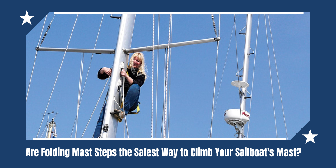 Are Folding Mast Steps the Safest Way for Sailboat Masts