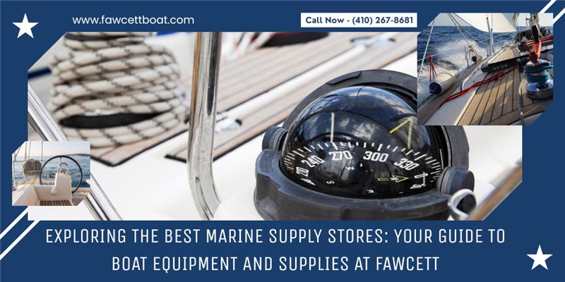 Exploring the Best Marine Supply Stores: Your Guide to Boat Equipment and Supplies at Fawcett