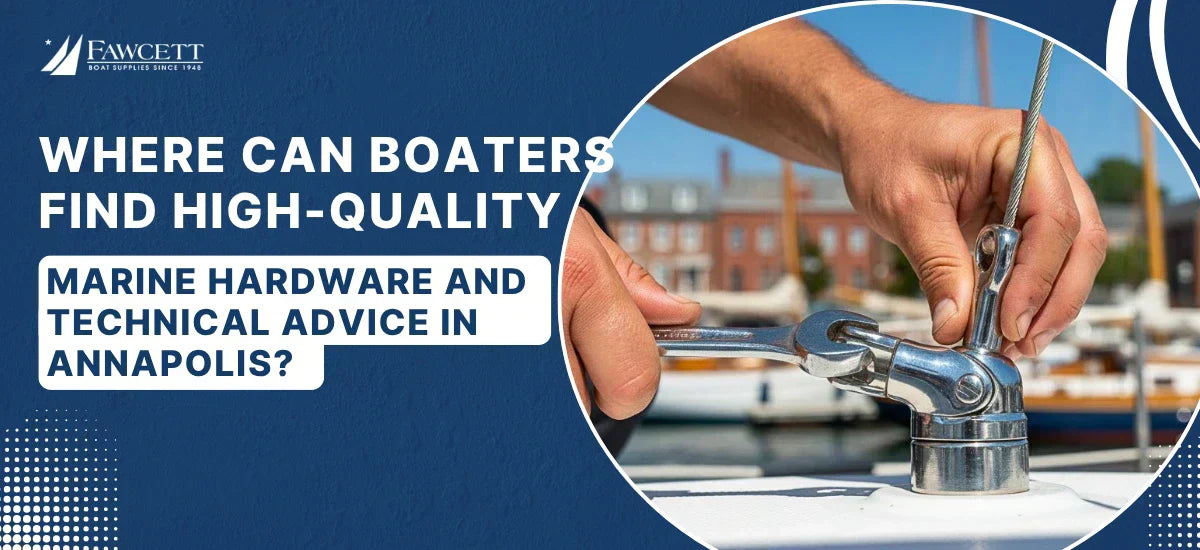 Where Can Boaters Find High-Quality Marine Hardware And Professional Technical Advice In Annapolis