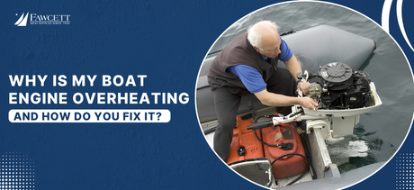 Why Is My Boat Engine Overheating and How Do You Fix It?