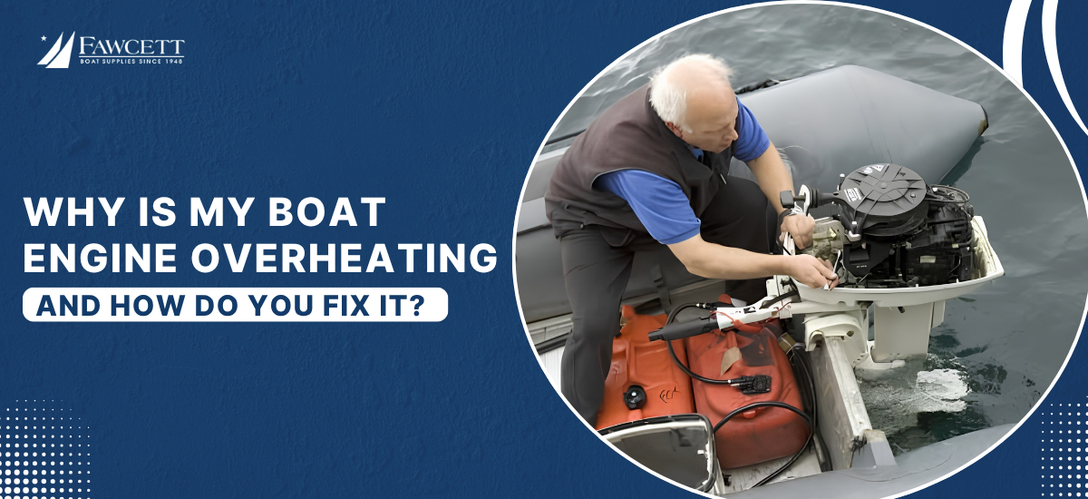 Why Is My Boat Engine Overheating and How Do You Fix It?